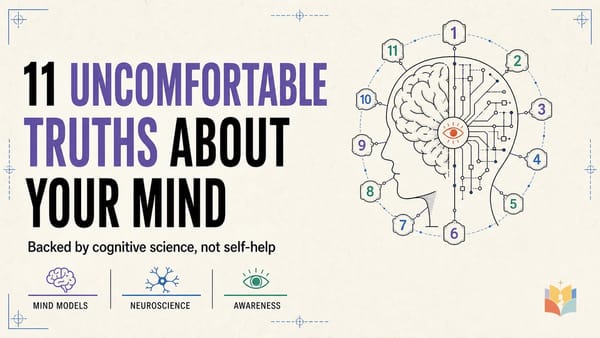 Eleven Uncomfortable Truths About Your Mind, Backed by Cognitive Science